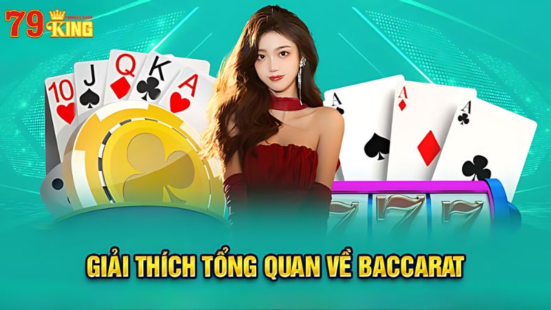 Tổng quan về trò chơi Baccarat 79King9