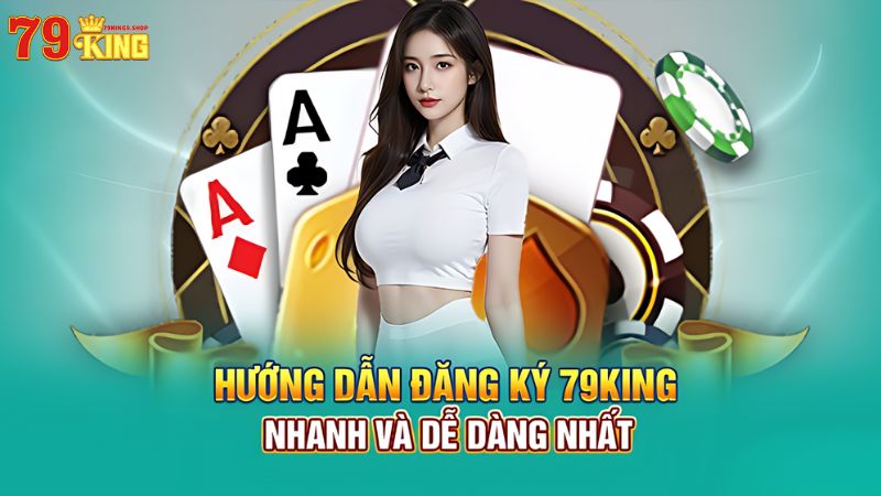 Hướng dẫn đăng ký 79King9 dễ dàng nhất