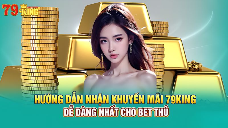 Hướng dẫn nhận khuyến mãi 79King9 dễ dàng