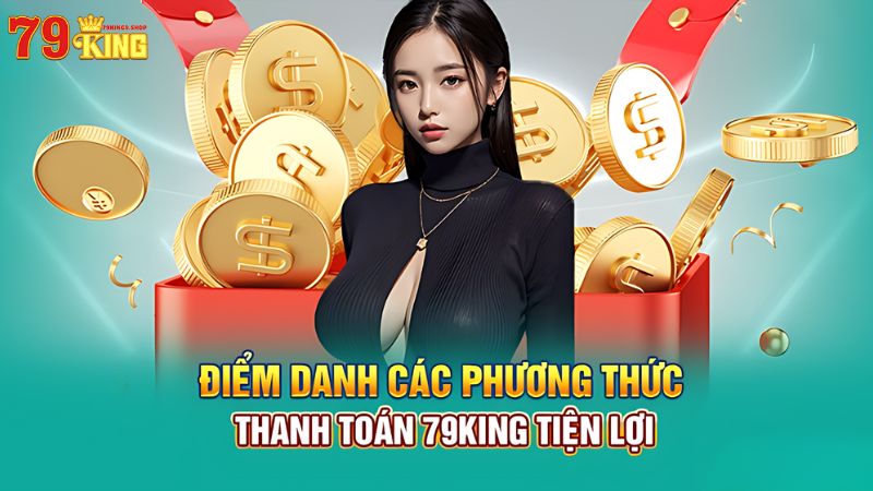 Điểm danh các phương thức thanh toán tại 79King9