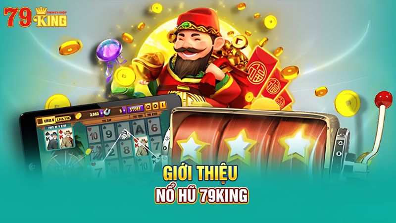 Nổ Hũ 79King9 - Trải Nghiệm Giải Trí Đổi Thưởng Đẳng Cấp