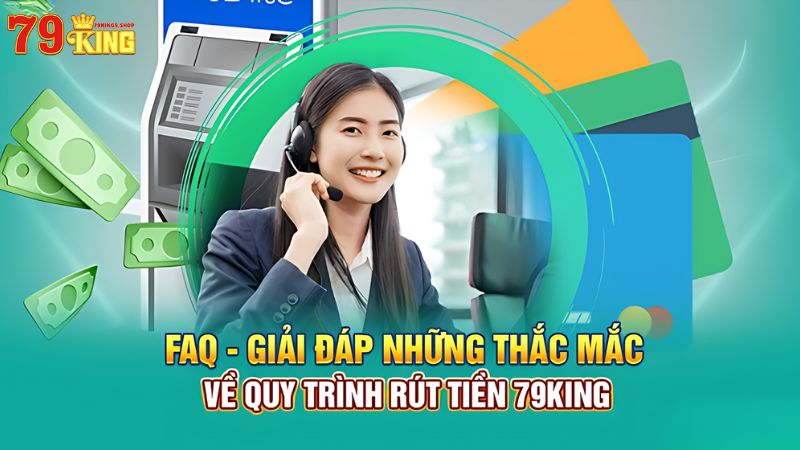 Giải đáp thắc mắc khi rút tiền 79King9