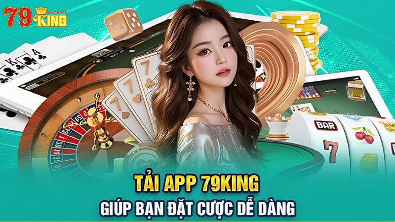 Tải app 79King9 giúp bạn đặt cược dễ dàng