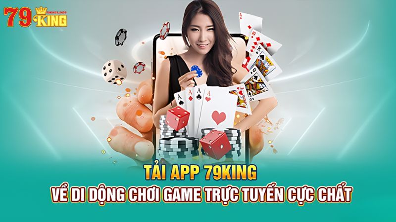 Hướng dẫn tải app 79King9 cho mọi thiết bị